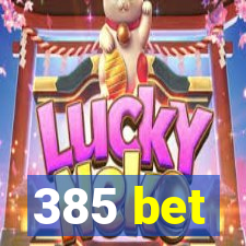 385 bet